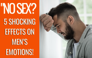 Read more about the article Emotional Impact of No Sex in Men: 5 Hidden Truths You Can’t Ignore