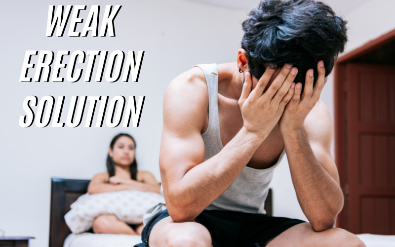 WEAK ERECTION, HOW TO SOLVE IT